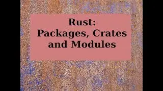 Rust: Packages, Crates and Modules