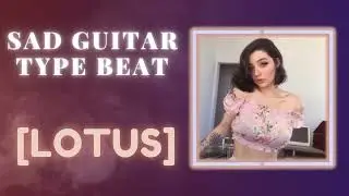 (FREE) Sad Guitar Type Beat - [LOTUS] x Emotional Melodic Beats x Pop Trap Instrumental 2023