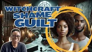 The Witchcraft of Shame and Guilt