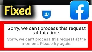 Fix Facebook Sorry We Can't Process This Request At This Time Problem Solved