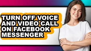 How to Turn Off Voice and Video Call on Facebook Messenger - Step by Step