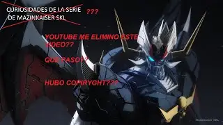 YOUTUBE ME TUMBO  EL VIDEO DE CURIOSIDADES DE MAZINKAISER SKL???