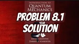 Griffith Quantum Mechanics Solution 8.1: Variational Principle