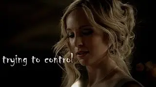 Caroline Forbes: Trying To Control