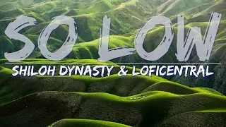 Shiloh Dynasty & LofiCentral - So Low (Explicit) (Lyrics) - Full Audio, 4k Video