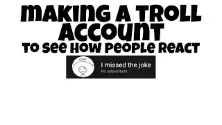 Making a Troll account on YouTube To see how People REACT!