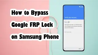 Unlock Google Lock in Minutes with A Easy Samsung FRP Bypass Tool