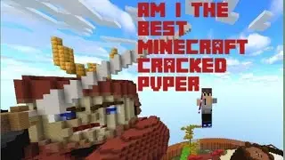 Am I the Best Cracked Minecraft PvPer?