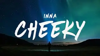 INNA - Cheeky (Lyrics)