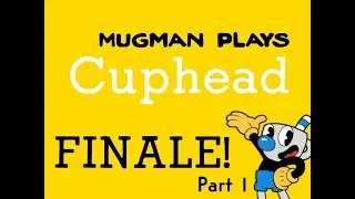 Mugman faces his Fears -  Mugman Plays Cuphead - FINALE Part 1 [K.A.T.V.]