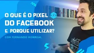 O QUE É O PIXEL DO FACEBOOK E PORQUE UTILIZAR?