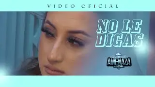No Le Digas - Amenaza Calentana Video Oficial 2022