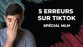 Les 5 Erreurs Fatales sur TikTok en MLM - À Éviter Absolument !