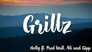 Grillz - Nelly  Ft . Paul Wall, Ali and Gipp ( Lyrics )