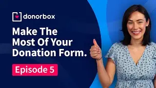 Make the Most of Your Donation Form | Episode 5 | Donorbox