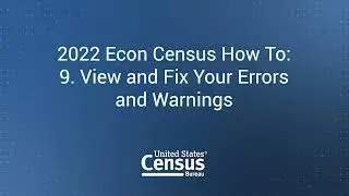 2022 Econ Census How To: 9. View and Fix Your Errors and Warnings