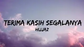Hijjaz - Terima Kasih Segalanya (Lirik)