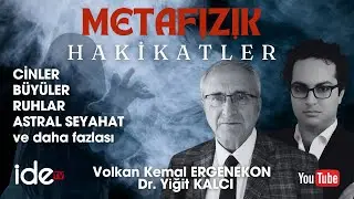 METAFİZİK HAKİKATLER BÖLÜM 1. VOLKAN KEMAL ERGENEKON & DR. YİĞİT KALCI