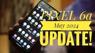 PIXEL 6a May 2024 Update Is Here | What's New?