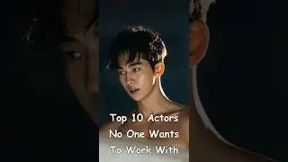 Top 10  Actors No One Wants To Work With #kdrama #cdrama #koreanactor #odyssey #drama