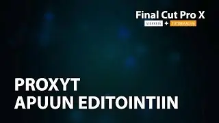 FCPX - Proxyt apuun editointiin