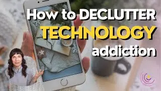 How to declutter your technology addictions