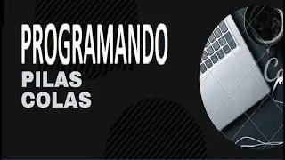 Programando Pilas y Colas Desde 0 👨🏻‍💻