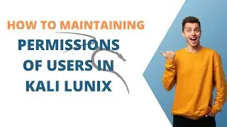 Hot to Maintaining permissions of users in kali lunix