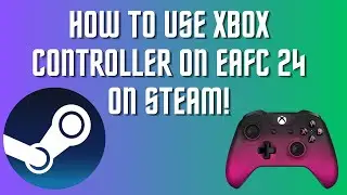 HOW TO USE XBOX CONTROLLER ON EAFC 24 WITH STEAM! 
