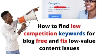 How to find low competition keywords for blog free and Fix AdSense Low value content???