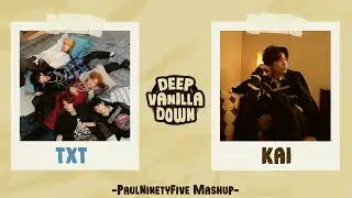 TXT & Kai - "DEEP VANILLA DOWN" -PaulNinetyFive Mashup-