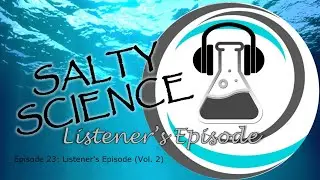 Episode 23: Listener's Episode (Vol. 2) | Salty Science Podcast