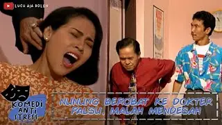 NUNUNG BEROBAT KE DOKTER PALSU, MALAH MEDESAH - KOMEDI ANTI STRESS