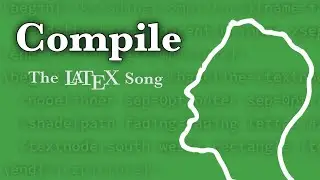 Compile (The \LaTeX Song)