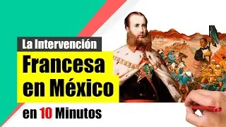 La Segunda Intervención Francesa en México - Resumen | Causas, desarrollo y consecuencias.