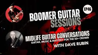 Boomer Guitar Sessions | Ep46 - Midlife Guitar Conversations (Chat w/ Dave Rubin)