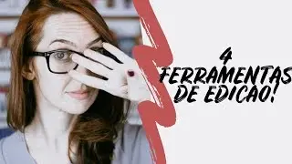 4 FERRAMENTAS DE EDIÇÃO QUE VOCÊ PRECISA USAR! | Luh Testoni