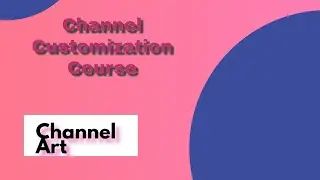 Youtube Channel customization course/Part#1(Channel Art)