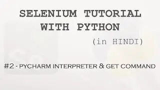 Selenium tutorial with Python Hindi #2 - Pycharm interpreter setup & selenium GET command