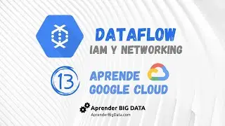 Dataflow: IAM y Networking (Curso GCP #13)