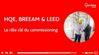 HQE, BREEAM ET LEED   Le rôle stratégique du commissioning