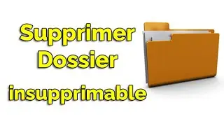Comment supprimer un fichier qui ne veut pas se supprimer