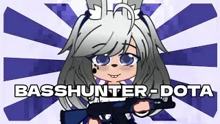 BASSHUNTER - DOTA || Gl2 animation meme