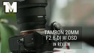 Review of Tarmon 20mm f2.8 Di III OSD lens - I will start to be more active now