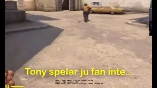 ...Tony spelar ju fan inte...