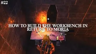#22 How To Build the Workbench in Return to Moria (And Why You Should!)