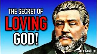 The Secret of Loving God! - Charles Spurgeon Sermons