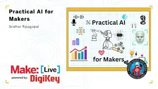 Practical AI for Makers - Sridhar Rajagopal