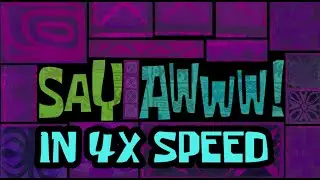 Say Awww! In 4x Speed