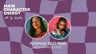 Pushing Past Fear with Viannca Velez - Main Character Energy Podcast